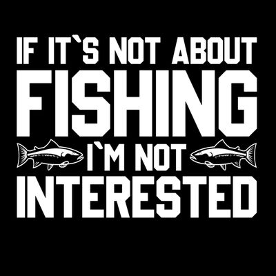 If It's Not About Fishing, I'm Not Interested Thumbnail