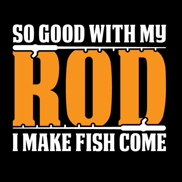 So Good With My Rod I Make Fish Come Thumbnail